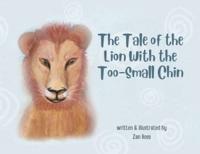 The Tale of the Lion with the Too-Small Chin