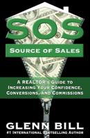 Source of Sales (SOS): A REALTOR's Guide to Increasing Your Confidence, Conversions, and Commissions