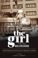 The Girl on the Belvedere: Finding Meaning Through Travel, Friendship, and French   A Memoir: Finding Meaning Through Travel, Friendship, and French   A Memoir