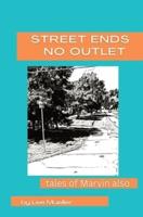 Street Ends No Outlet: Tales Of Marvin Also -a collection of short stores and novella