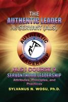 The Authentic Leader As Servant I Course 9