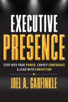 Executive Presence: Step Into Your Power, Convey Confidence, & Lead With Conviction