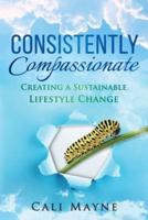 Consistently Compassionate: Creating a Sustainable Lifestyle Change