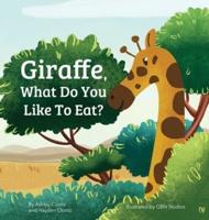 Giraffe, What Do You Like To Eat? (An Educational Story on Nutrition)