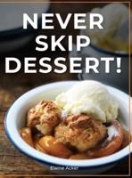 Never Skip Dessert!