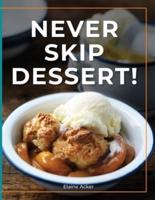 Never Skip Dessert