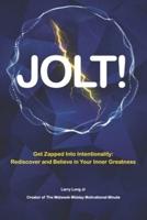 Jolt!: Get Zapped into Intentionality: Rediscover and Believe in Your Inner Greatness