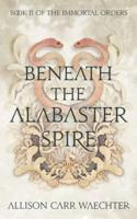 Beneath the Alabaster Spire