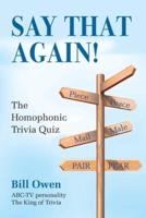 Say That Again! : The Homophonic Trivia Quiz