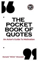 The Pocket Book of Quotes:  An Actor's Guide to Motivation