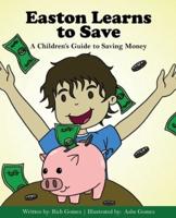 Easton Learns to Save: A Children's Guide to Saving Money