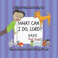 What Can I Do, Lord? Kade and Jade