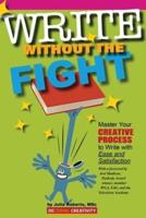 Write Without the Fight : Master Your Creative Process to Write with Ease and Satisfaction