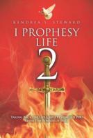 I Prophesy Life 2