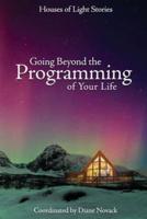 Going Beyond the Programming of Your Life