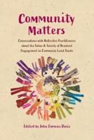Community Matters: Conversations with Reflective Practitioners  about the Value & Variety of Resident  Engagement in Community Land Trusts