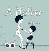 A Mother Is...