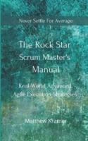 The Rock Star Scrum Master's Manual