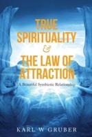True Spirituality & the Law of Attraction: A Beautiful Symbiotic Relationship