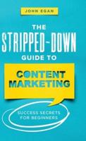 The Stripped-Down Guide to Content Marketing