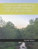 Grammar English Mastery Studies (GEMS) Volume I: Parts of Speech Course