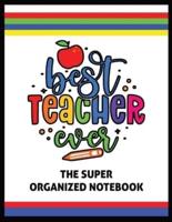 The Best Teacher Ever   The Super Organized Notebook: Homeschool & Traditional Teacher's Calendar Planner, Journal, Grade-book, and Log