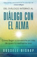 Del Diálogo Interno al Diálogo con el Alma : Cómo llegar a convertirte en más de quien tú realmente eres