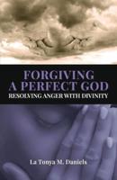 Forgiving a Perfect God: Resolving Anger with Divinity