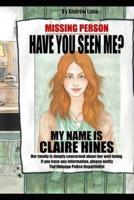 Have You Seen Me? My Name Is Claire Hines