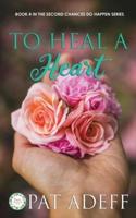 To Heal A Heart: A Sweet Romance With Just a Hint of Spice!