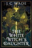 The White Witch's Daughter