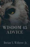 Wisdom 45 Advice