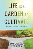 Life Is a Garden to Cultivate