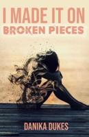 I Made It on Broken Pieces