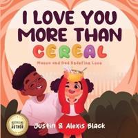 I Love You More Than Cereal