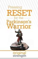 Pressing RESET for the Parkinson's Warrior