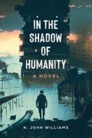 In the Shadow of Humanity: A Novel