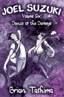 Joel Suzuki, Volume Six: Dance of the Darkeye