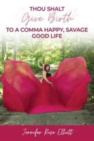 Thou Shalt Give Birth to a Comma Happy, Savage Good Life