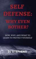 Self Defense Why even bother? : How, why and what to learn to defend yourself