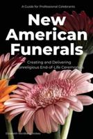 New American Funerals: Creating and Delivering Nonreligious End-of-Life Ceremonies