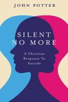 Silent No More:  A Christian Response To Suicide