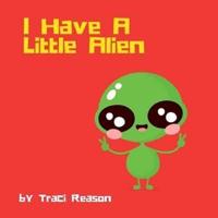 I Have A Little Alien