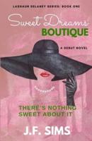 Sweet Dreams Boutique: There's Nothing Sweet About It