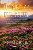 Think to Feel Better: A Guide to Mental Health