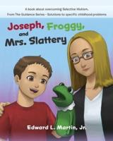 Joseph, Froggy, and Mrs. Slattery