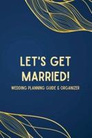 Let's Get Married! A Wedding Planning Guide & Organizer