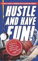 Hustle and Have Fun! A Coach's Guide to Winning Over Players and Parents