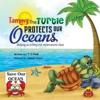 Tammy the Turtle Protects Our Oceans: Helping us to keep our environment clean