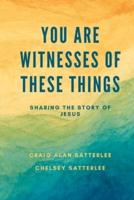 You Are Witnesses of These Things